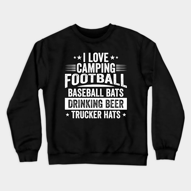 I Love Camping, Football, Baseball Bats, Drinking Beer, Trucker Hats Crewneck Sweatshirt by Reidesigns Ink